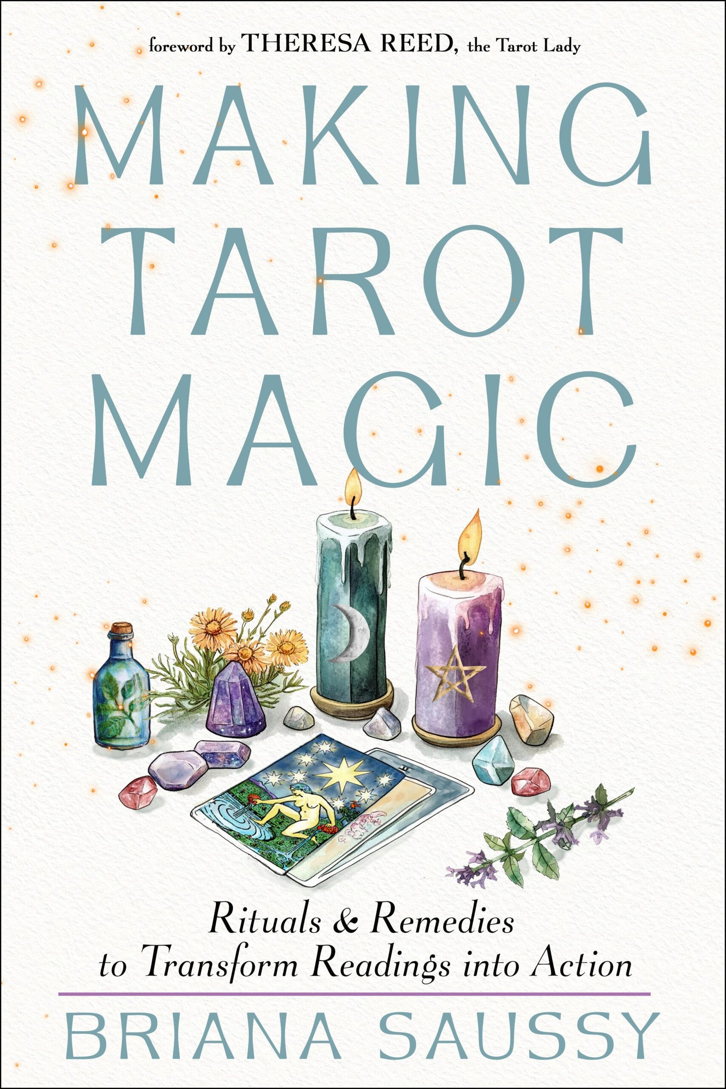 Making Tarot Magic: Rituals and Remedies to Transform Readings Into Action