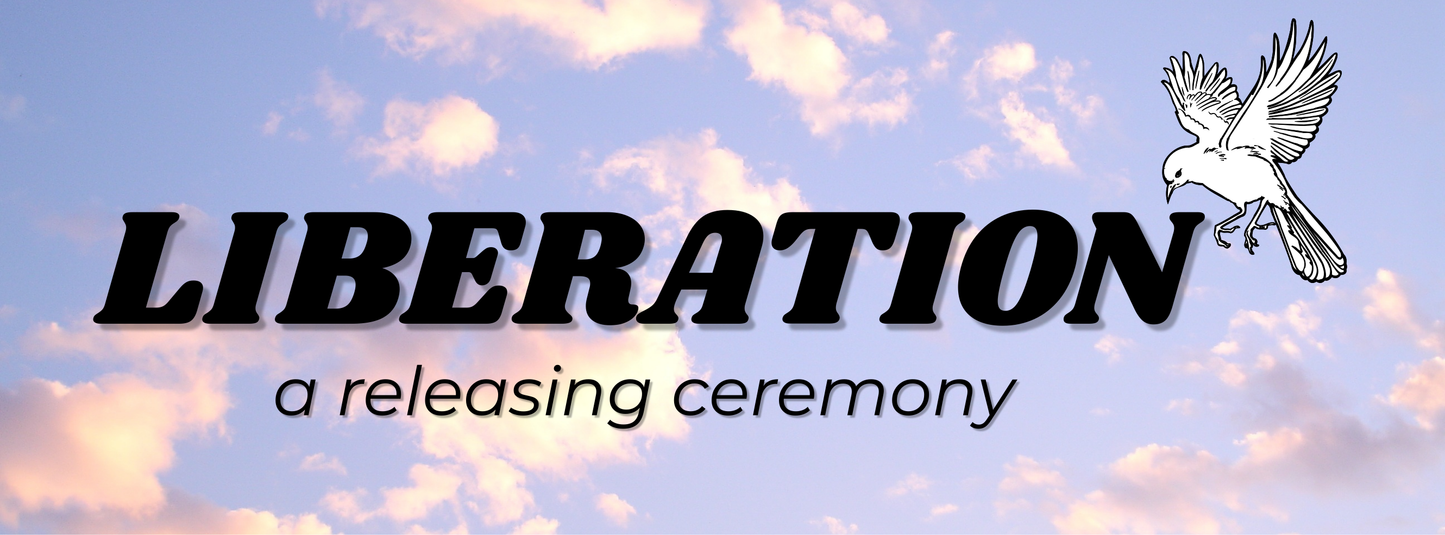 Liberation: A Releasing Ceremony w/P&D
